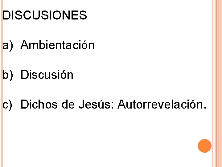 DISCUSIONES a) Ambientación b) Discusión c) Dichos de Jesús: Autorrevelación. 