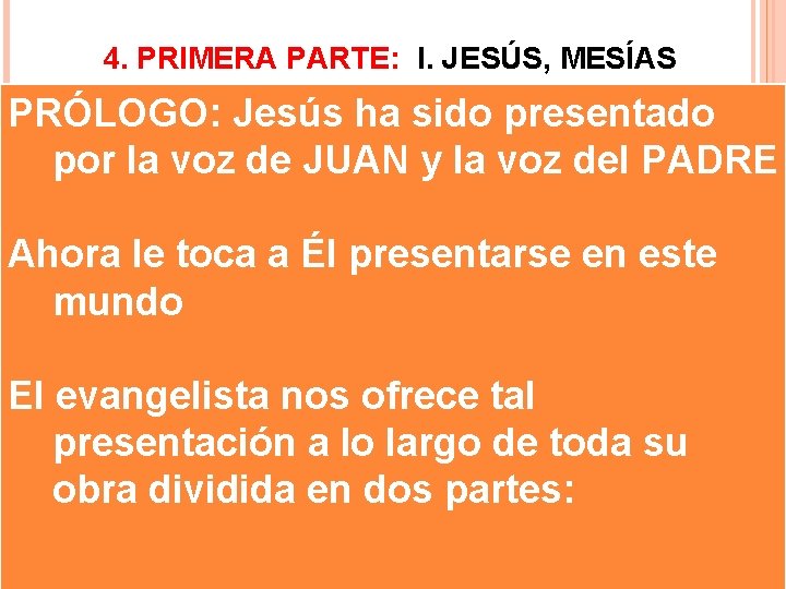 4. PRIMERA PARTE: I. JESÚS, MESÍAS PRÓLOGO: Jesús ha sido presentado por la voz