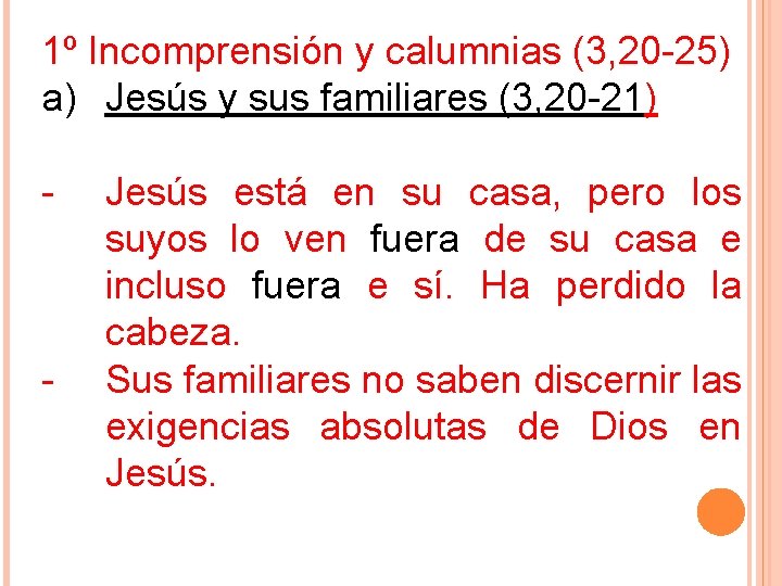 1º Incomprensión y calumnias (3, 20 -25) a) Jesús y sus familiares (3, 20