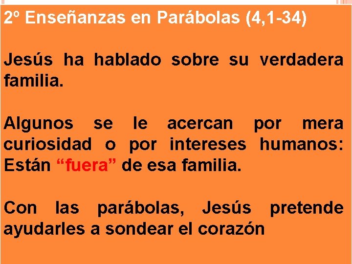 2º Enseñanzas en Parábolas (4, 1 -34) Jesús ha hablado sobre su verdadera familia.