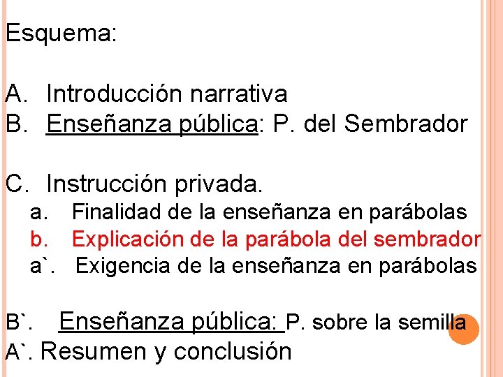 Esquema: A. Introducción narrativa B. Enseñanza pública: P. del Sembrador C. Instrucción privada. a.