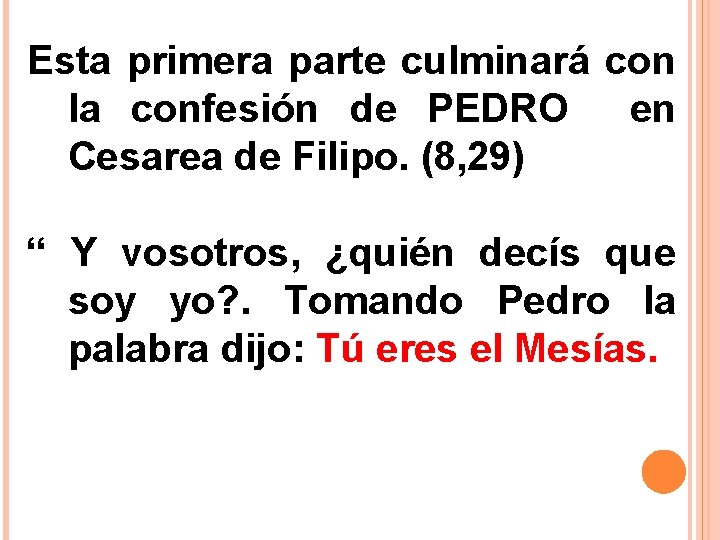 Esta primera parte culminará con la confesión de PEDRO en Cesarea de Filipo. (8,