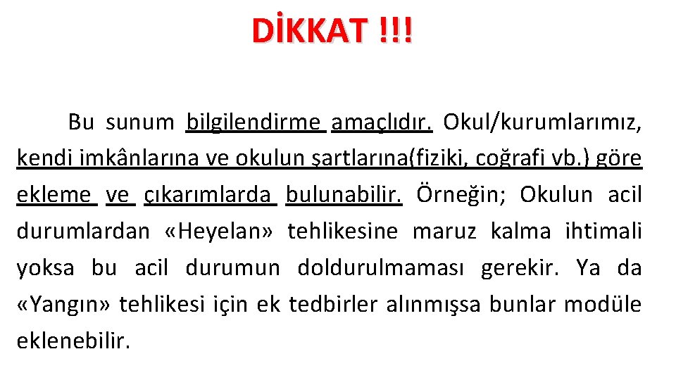 DİKKAT !!! Bu sunum bilgilendirme amaçlıdır. Okul/kurumlarımız, kendi imkânlarına ve okulun şartlarına(fiziki, coğrafi vb.