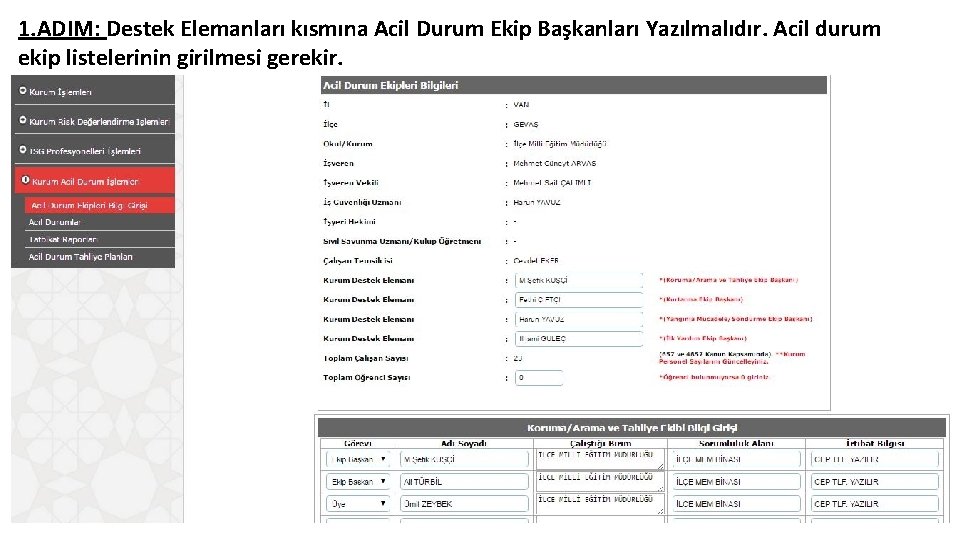 1. ADIM: Destek Elemanları kısmına Acil Durum Ekip Başkanları Yazılmalıdır. Acil durum ekip listelerinin