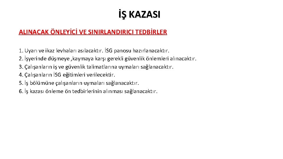 İŞ KAZASI ALINACAK ÖNLEYİCİ VE SINIRLANDIRICI TEDBİRLER 1. Uyarı ve ikaz levhaları asılacaktır. İSG