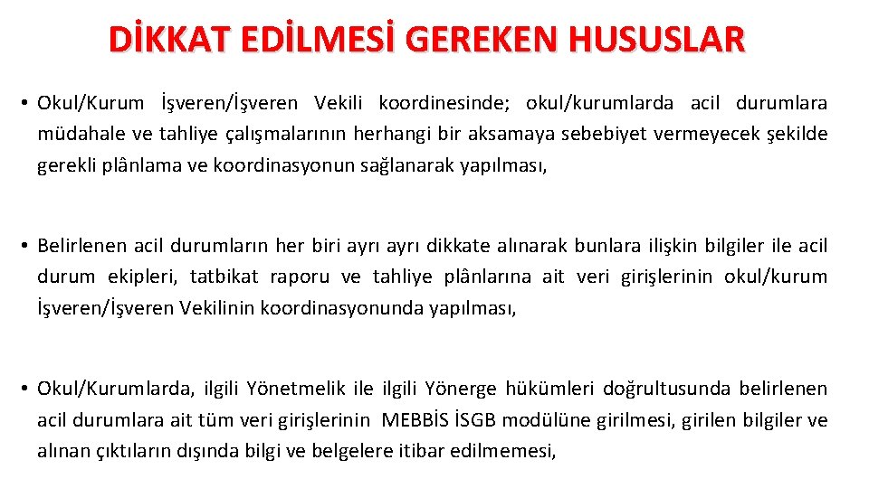 DİKKAT EDİLMESİ GEREKEN HUSUSLAR • Okul/Kurum İşveren/İşveren Vekili koordinesinde; okul/kurumlarda acil durumlara müdahale ve