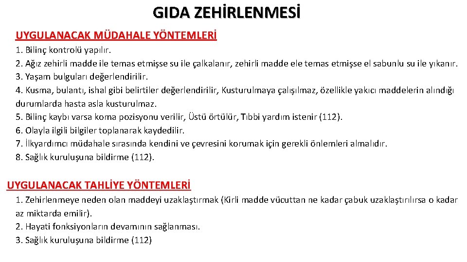 GIDA ZEHİRLENMESİ UYGULANACAK MÜDAHALE YÖNTEMLERİ 1. Bilinç kontrolü yapılır. 2. Ağız zehirli madde ile