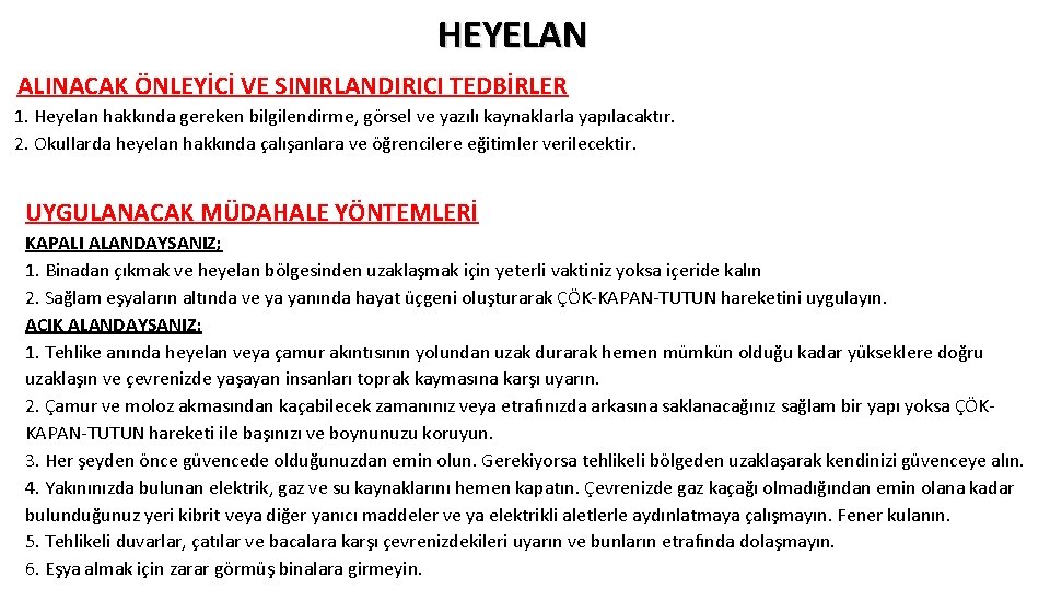 HEYELAN ALINACAK ÖNLEYİCİ VE SINIRLANDIRICI TEDBİRLER 1. Heyelan hakkında gereken bilgilendirme, görsel ve yazılı