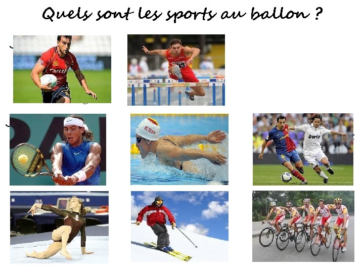 Quels sont les sports au ballon ? Je joue au rugby. Je joue au