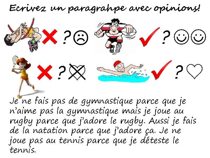 Ecrivez un paragrahpe avec opinions! ? ? Je ne fais pas de gymnastique parce