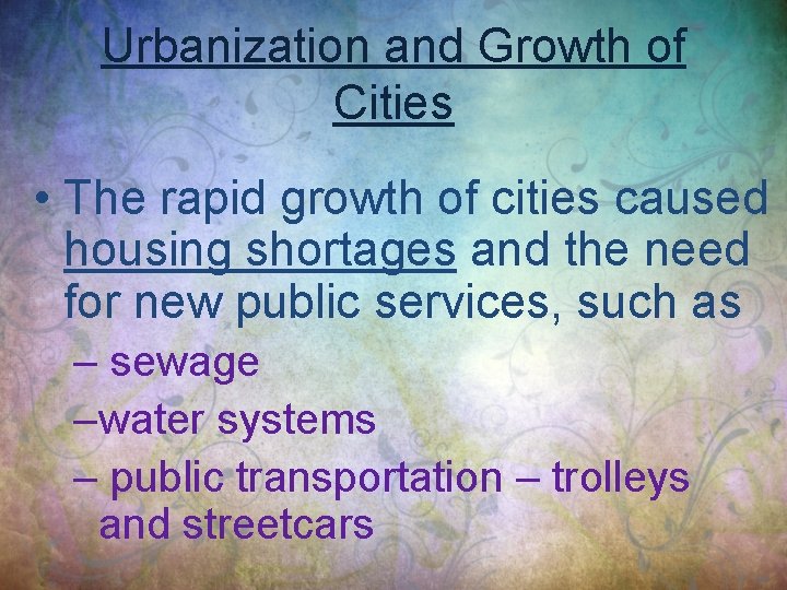 Urbanization and Growth of Cities • The rapid growth of cities caused housing shortages