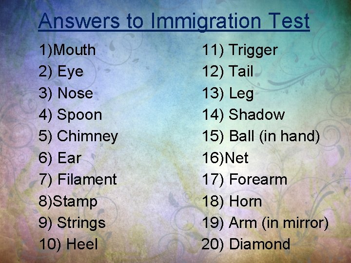 Answers to Immigration Test 1)Mouth 2) Eye 3) Nose 4) Spoon 5) Chimney 6)