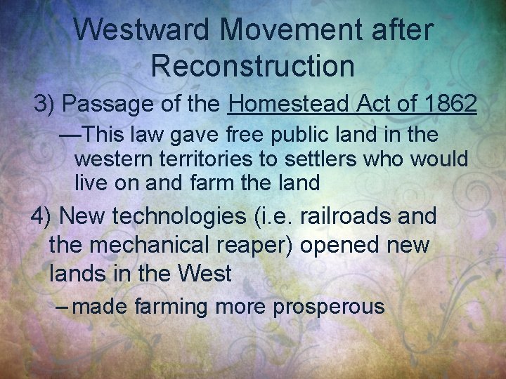 Westward Movement after Reconstruction 3) Passage of the Homestead Act of 1862 —This law