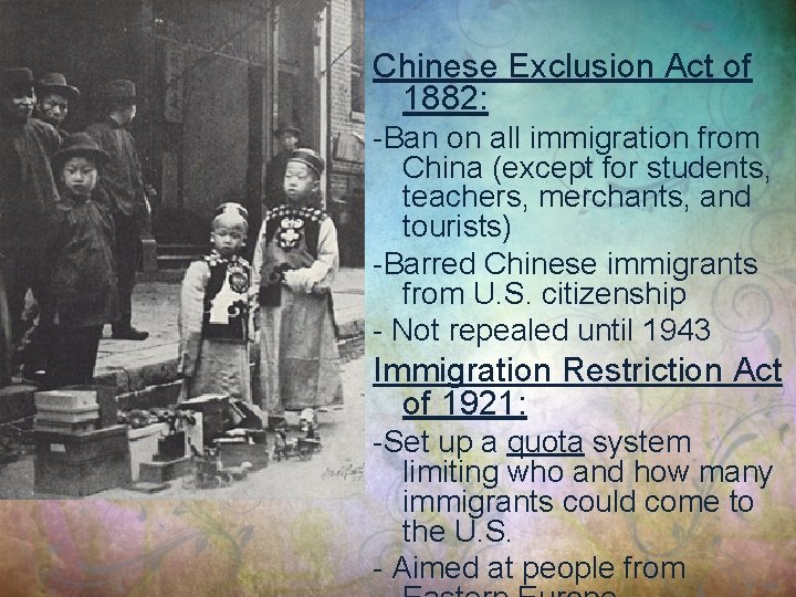 Chinese Exclusion Act of 1882: -Ban on all immigration from China (except for students,