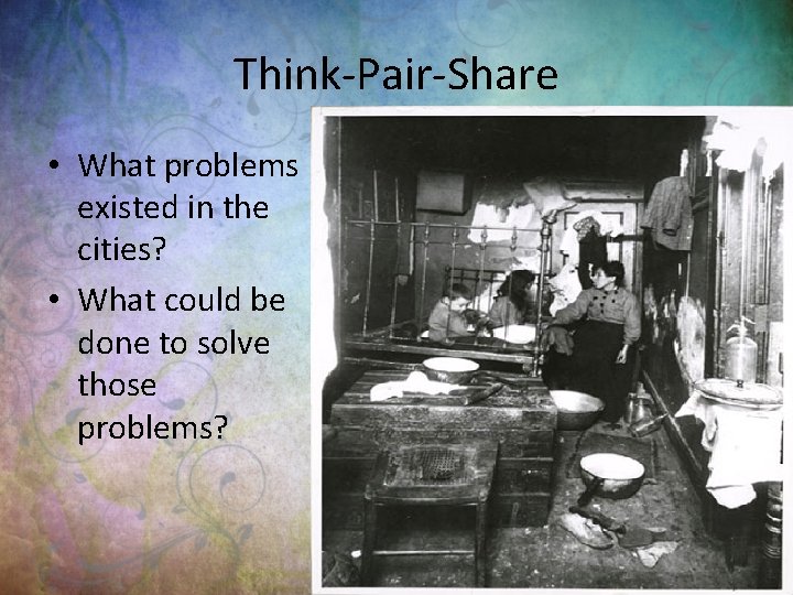 Think-Pair-Share • What problems existed in the cities? • What could be done to