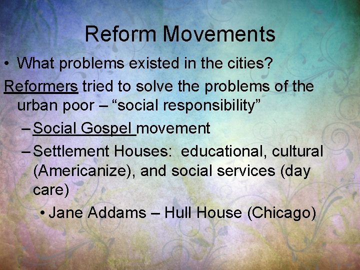 Reform Movements • What problems existed in the cities? Reformers tried to solve the