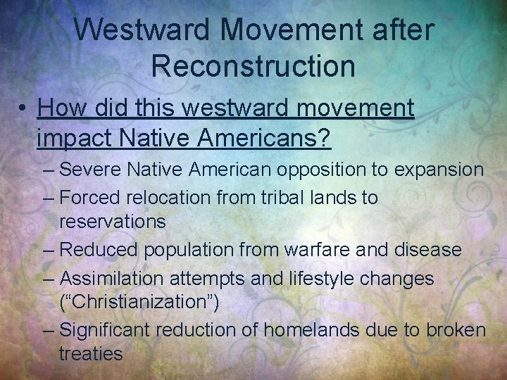 Westward Movement after Reconstruction • How did this westward movement impact Native Americans? –