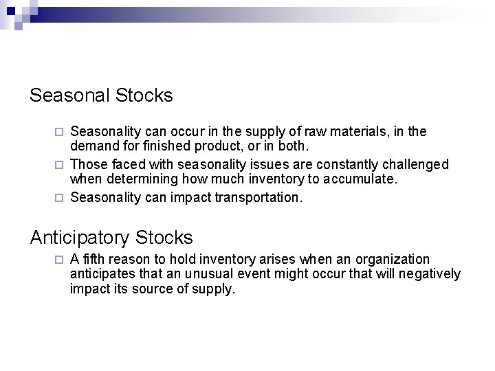 Seasonal Stocks Seasonality can occur in the supply of raw materials, in the demand