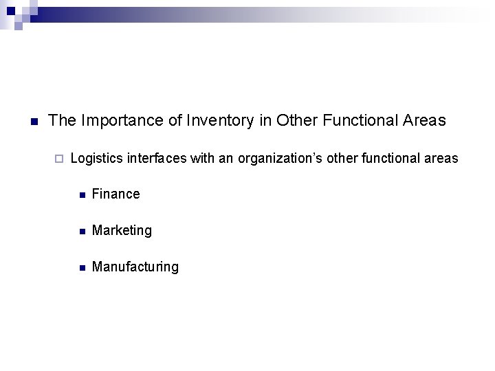 n The Importance of Inventory in Other Functional Areas ¨ Logistics interfaces with an