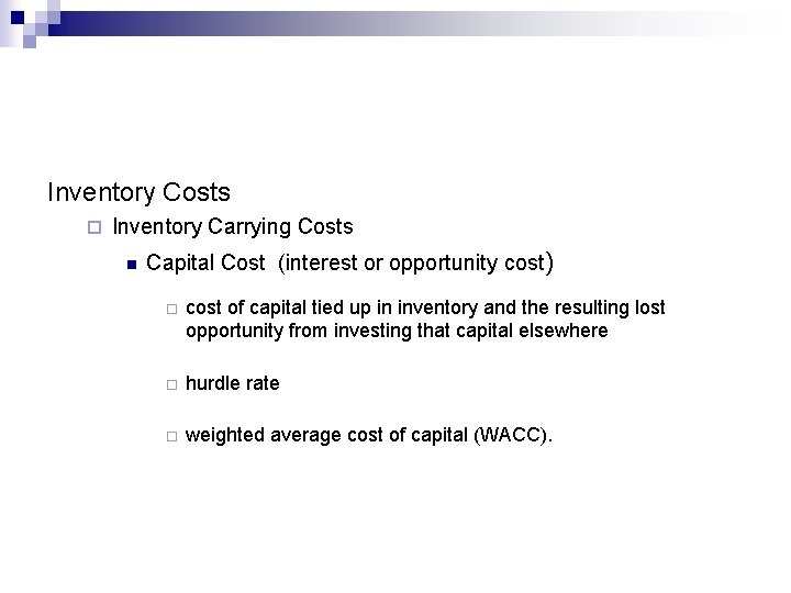 Inventory Costs ¨ Inventory Carrying Costs n Capital Cost (interest or opportunity cost) ¨