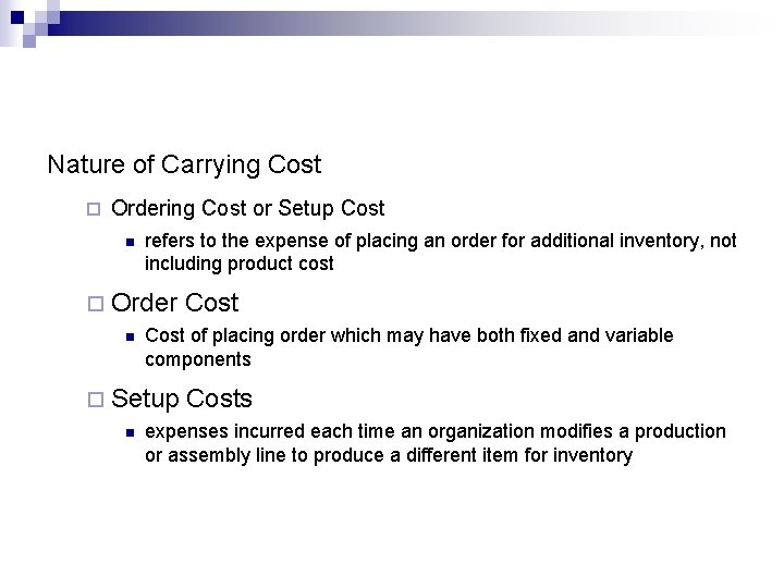 Nature of Carrying Cost ¨ Ordering Cost or Setup Cost n refers to the