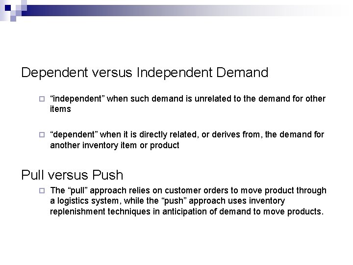 Dependent versus Independent Demand ¨ “independent” when such demand is unrelated to the demand