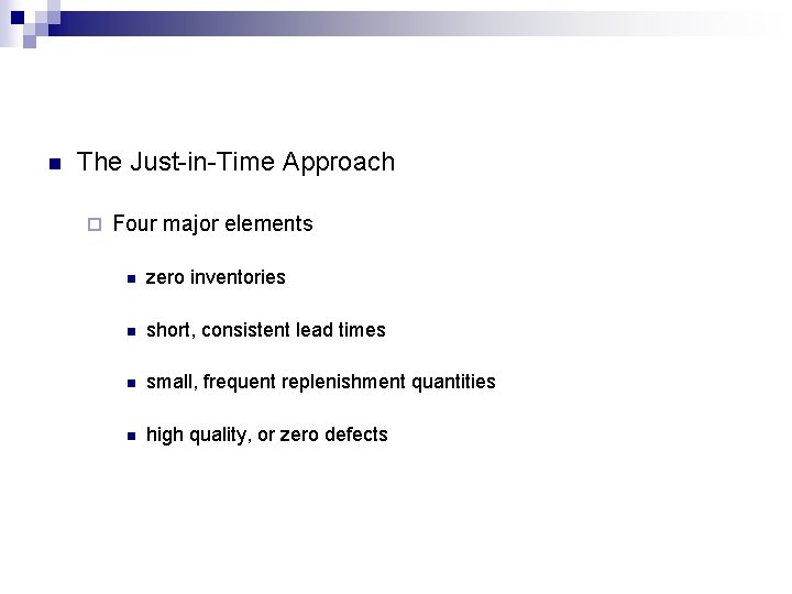 n The Just-in-Time Approach ¨ Four major elements n zero inventories n short, consistent