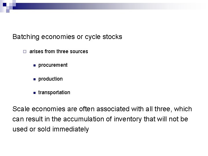 Batching economies or cycle stocks ¨ arises from three sources n procurement n production