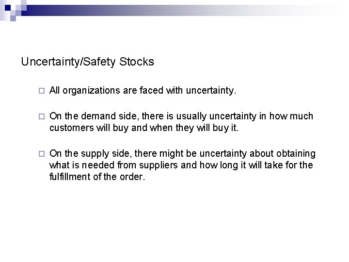 Uncertainty/Safety Stocks ¨ All organizations are faced with uncertainty. ¨ On the demand side,