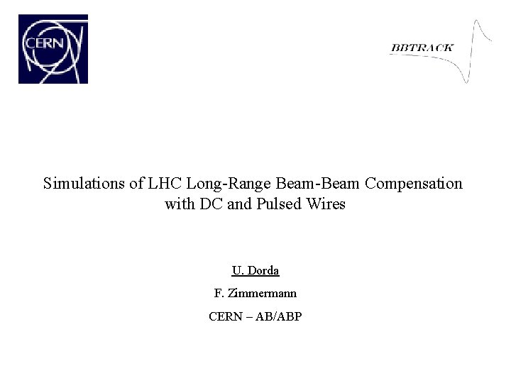 Simulations of LHC Long-Range Beam-Beam Compensation with DC and Pulsed Wires U. Dorda F.