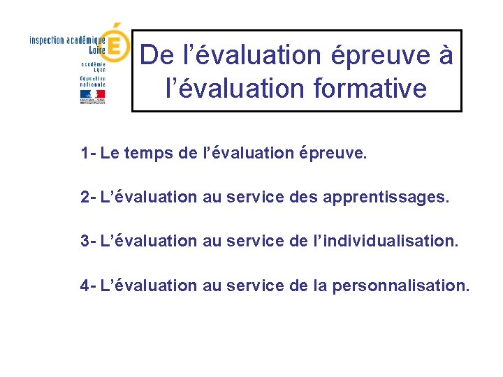 De l’évaluation épreuve à l’évaluation formative 1 - Le temps de l’évaluation épreuve. 2