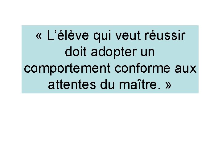  « L’élève qui veut réussir doit adopter un comportement conforme aux attentes du