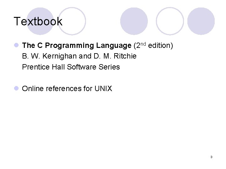 Textbook l The C Programming Language (2 nd edition) B. W. Kernighan and D.