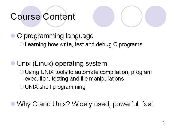 Course Content l C programming language ¡ Learning how write, test and debug C