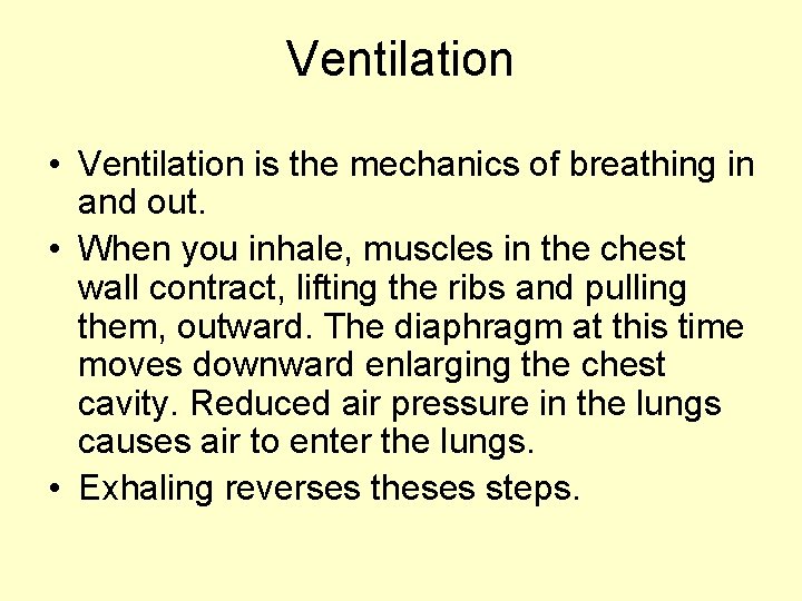 Ventilation • Ventilation is the mechanics of breathing in and out. • When you