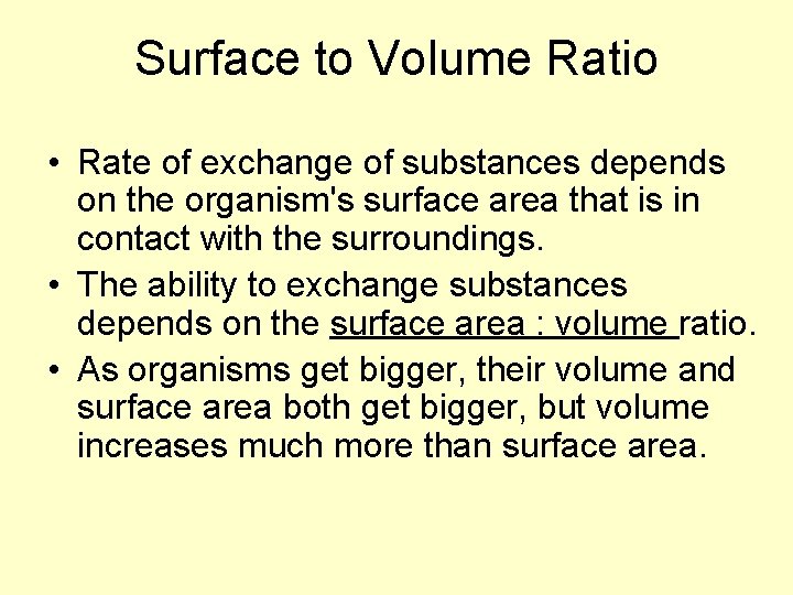 Surface to Volume Ratio • Rate of exchange of substances depends on the organism's