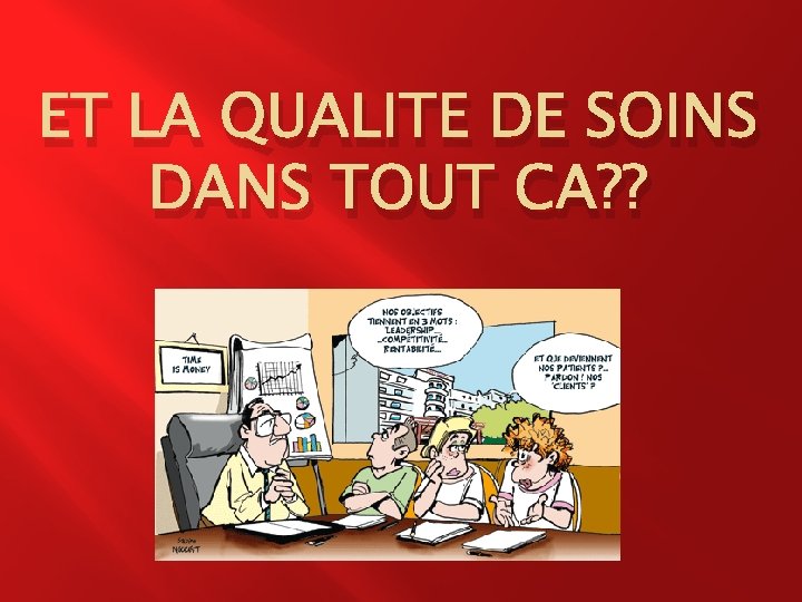 ET LA QUALITE DE SOINS DANS TOUT CA? ? 