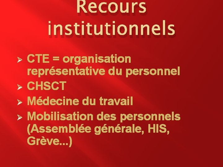 Recours institutionnels Ø Ø CTE = organisation représentative du personnel CHSCT Médecine du travail