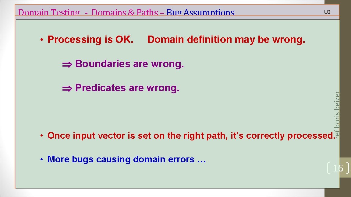 Domain Testing - Domains & Paths – Bug Assumptions • Processing is OK. U