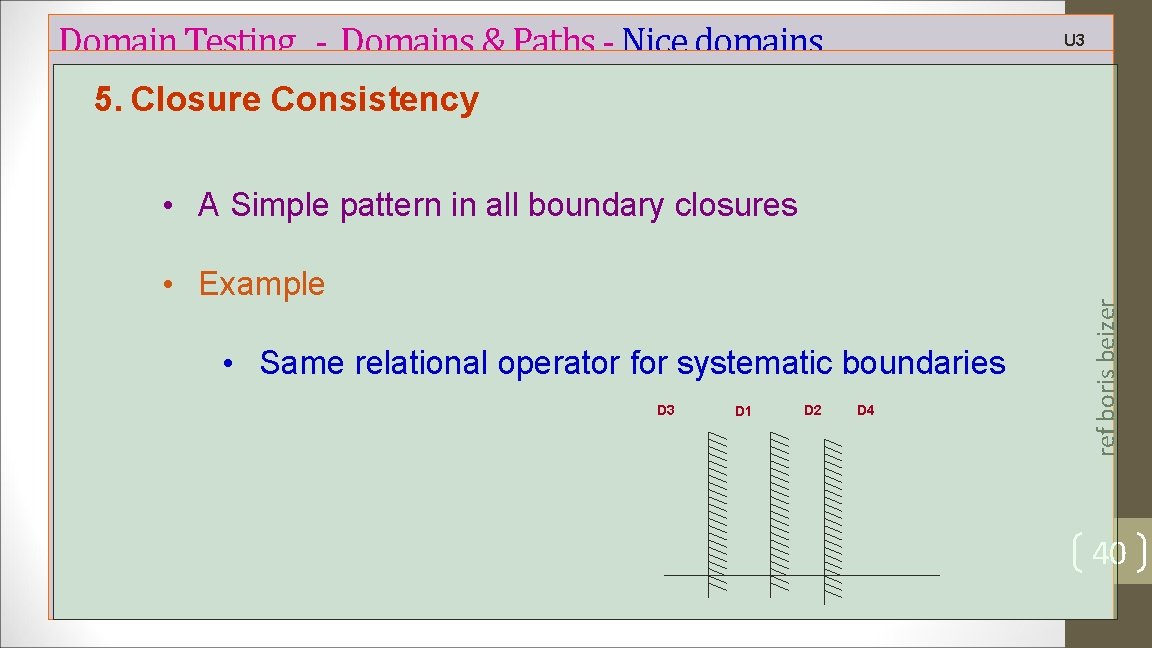 Domain Testing - Domains & Paths - Nice domains U 3 5. Closure Consistency