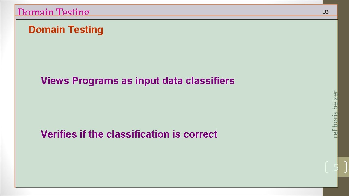 Domain Testing U 3 Domain Testing Verifies if the classification is correct ref boris