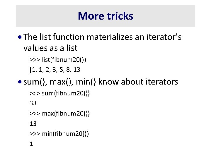 More tricks · The list function materializes an iterator’s values as a list >>>