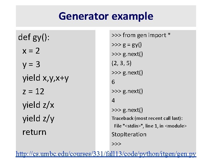 Generator example def gy(): x=2 y=3 yield x, y, x+y z = 12 yield
