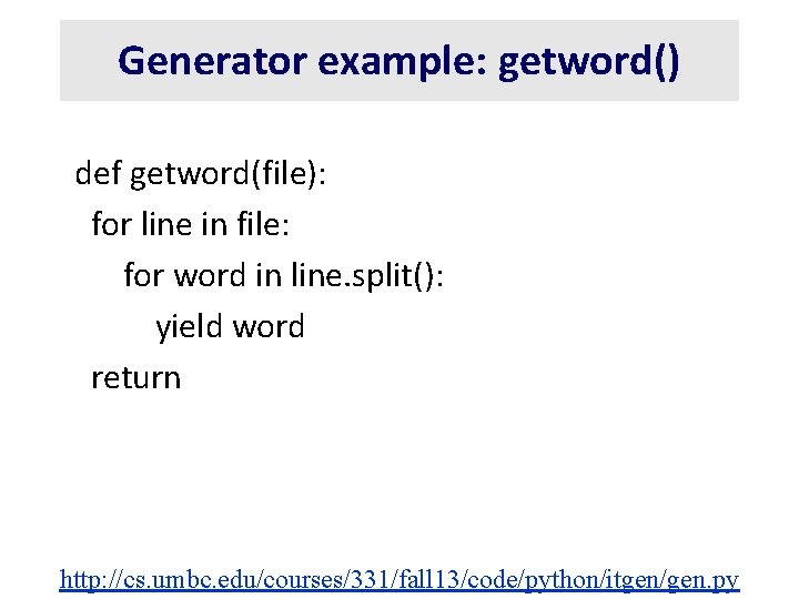 Generator example: getword() def getword(file): for line in file: for word in line. split():