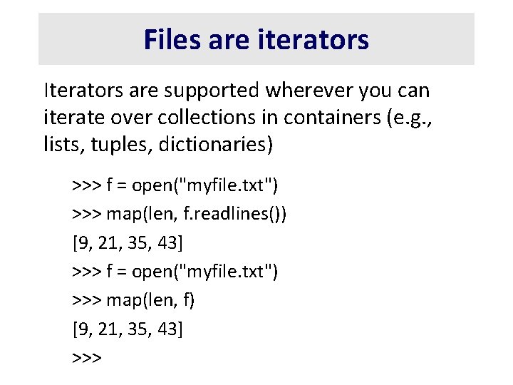 Files are iterators Iterators are supported wherever you can iterate over collections in containers