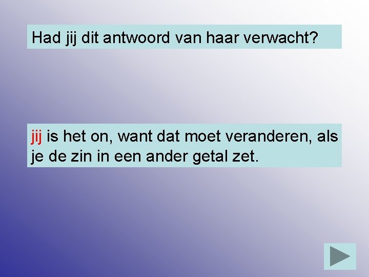 Had jij dit antwoord van haar verwacht? jij is het on, want dat moet