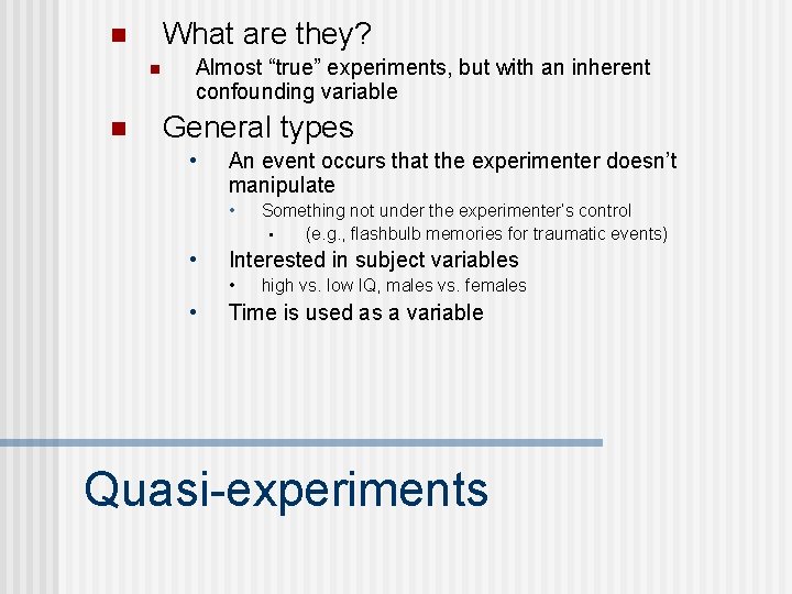 What are they? n n n Almost “true” experiments, but with an inherent confounding