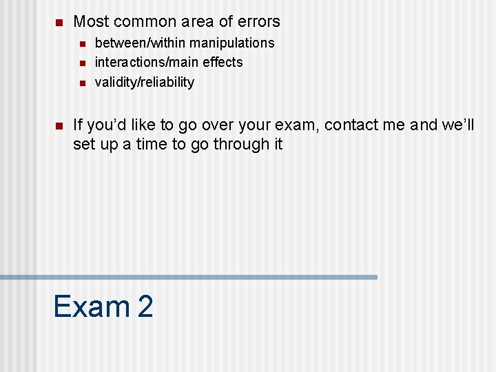 n Most common area of errors n n between/within manipulations interactions/main effects validity/reliability If