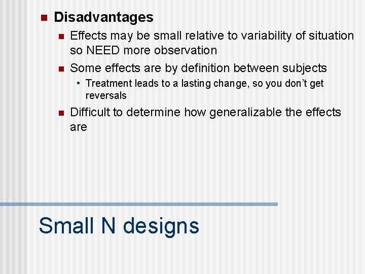 n Disadvantages n n Effects may be small relative to variability of situation so