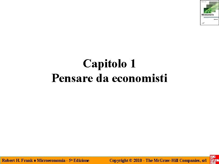 Capitolo 1 Pensare da economisti Robert H. Frank Microeconomia - 5 a Edizione Copyright